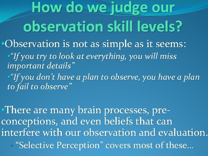 How do we judge our observation skill levels? • Observation is not as simple