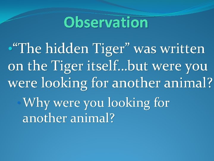 Observation • “The hidden Tiger” was written on the Tiger itself…but were you were