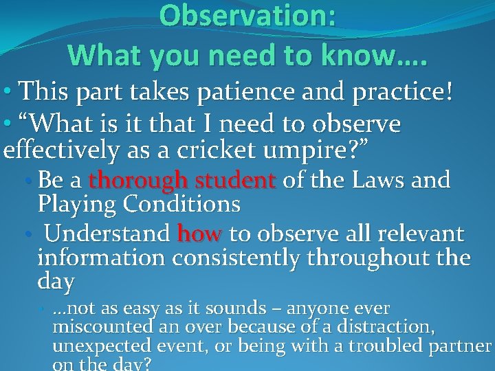 Observation: What you need to know…. • This part takes patience and practice! •