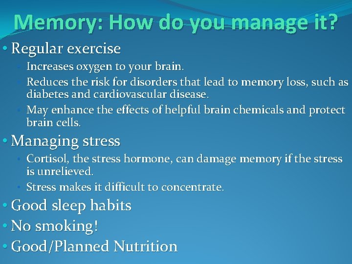 Memory: How do you manage it? • Regular exercise • Increases oxygen to your