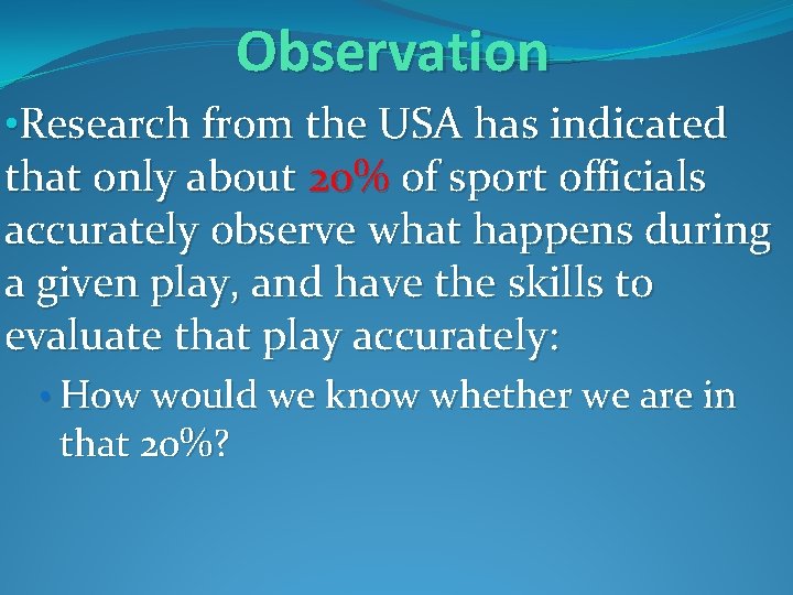 Observation • Research from the USA has indicated that only about 20% of sport