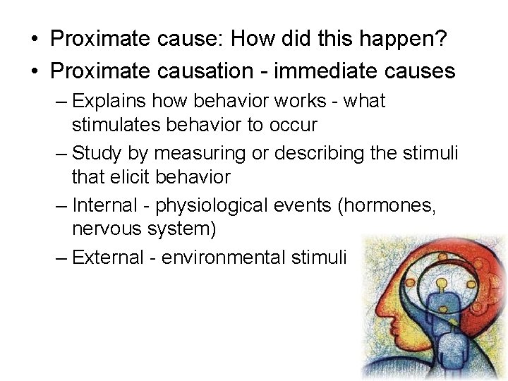  • Proximate cause: How did this happen? • Proximate causation - immediate causes