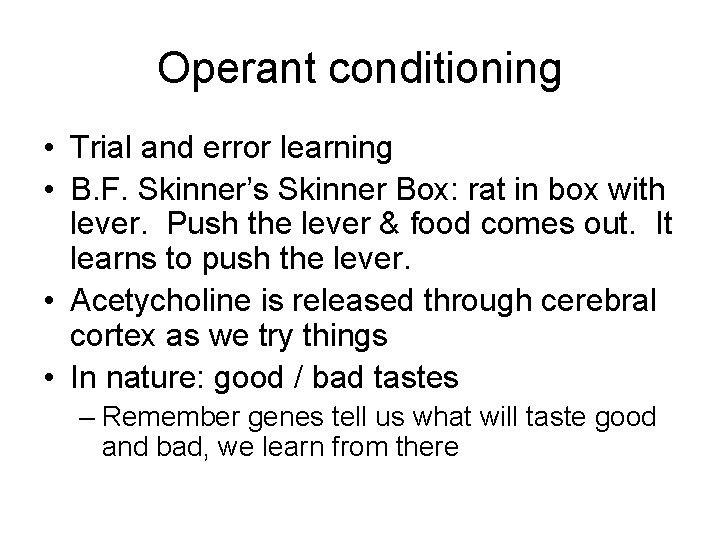 Operant conditioning • Trial and error learning • B. F. Skinner’s Skinner Box: rat