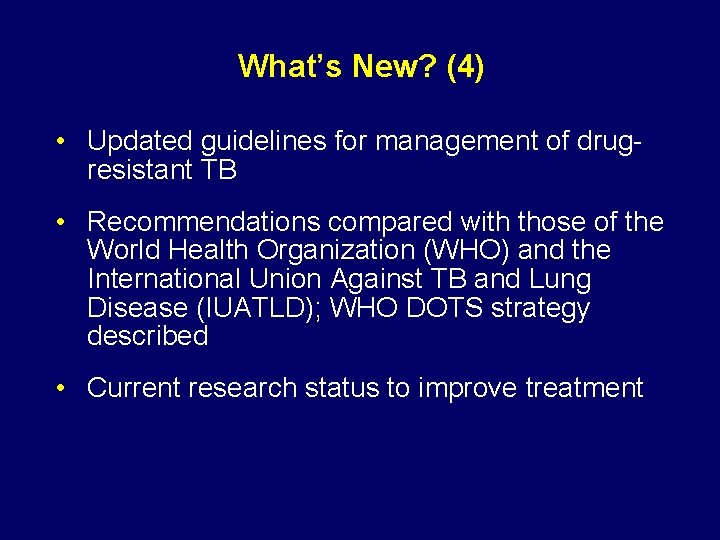 What’s New? (4) • Updated guidelines for management of drugresistant TB • Recommendations compared