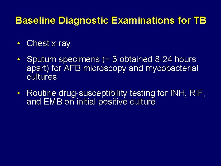 Baseline Diagnostic Examinations for TB • Chest x-ray • Sputum specimens (= 3 obtained
