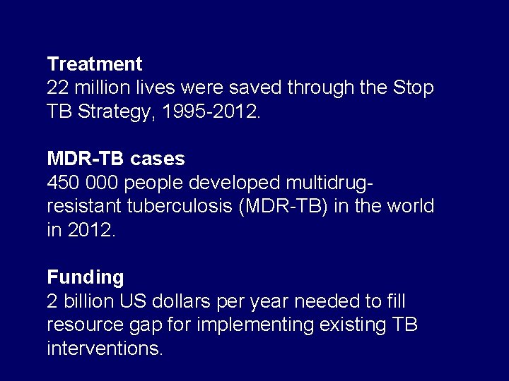 Treatment 22 million lives were saved through the Stop TB Strategy, 1995 -2012. MDR-TB