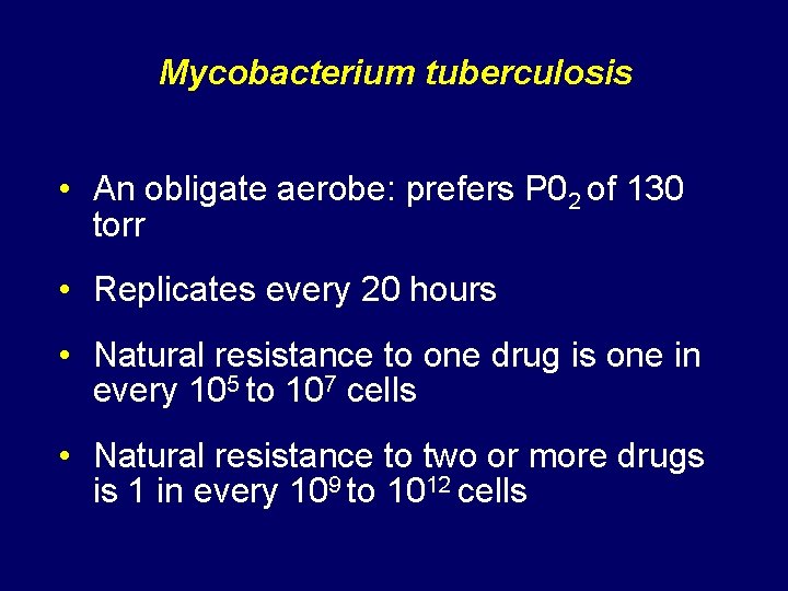 Mycobacterium tuberculosis • An obligate aerobe: prefers P 02 of 130 torr • Replicates