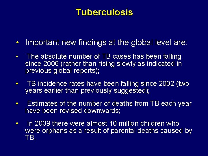 Tuberculosis • Important new findings at the global level are: • The absolute number