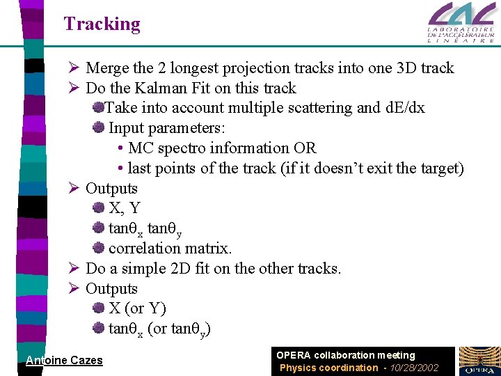 Tracking Ø Merge the 2 longest projection tracks into one 3 D track Ø