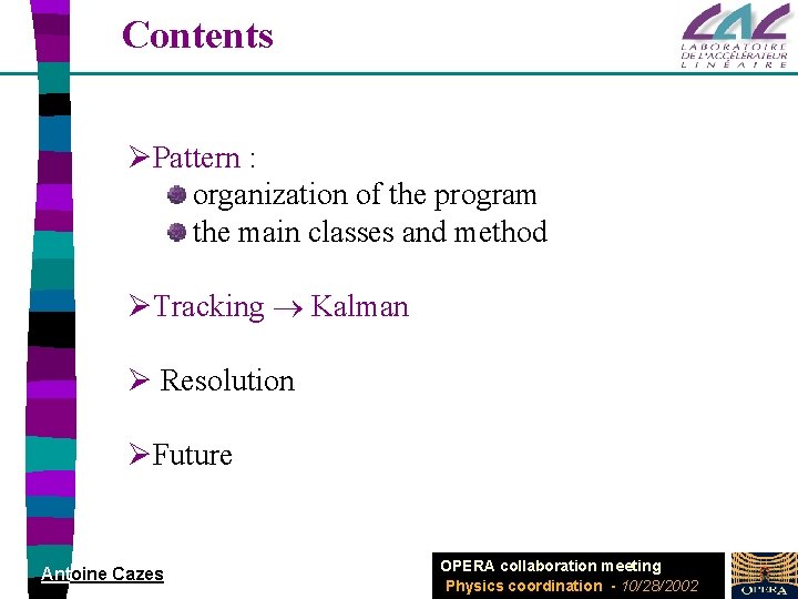 Contents ØPattern : organization of the program the main classes and method ØTracking Kalman