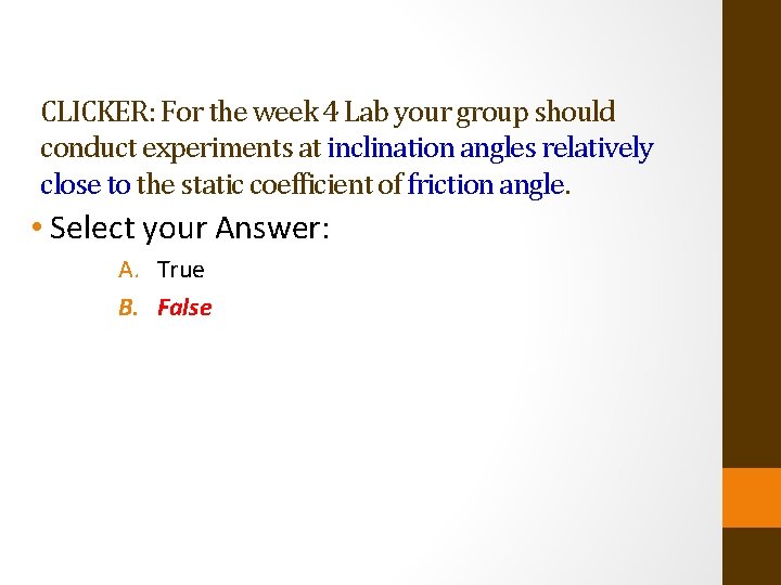 CLICKER: For the week 4 Lab your group should conduct experiments at inclination angles