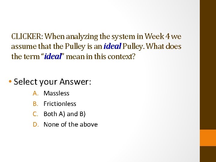 CLICKER: When analyzing the system in Week 4 we assume that the Pulley is