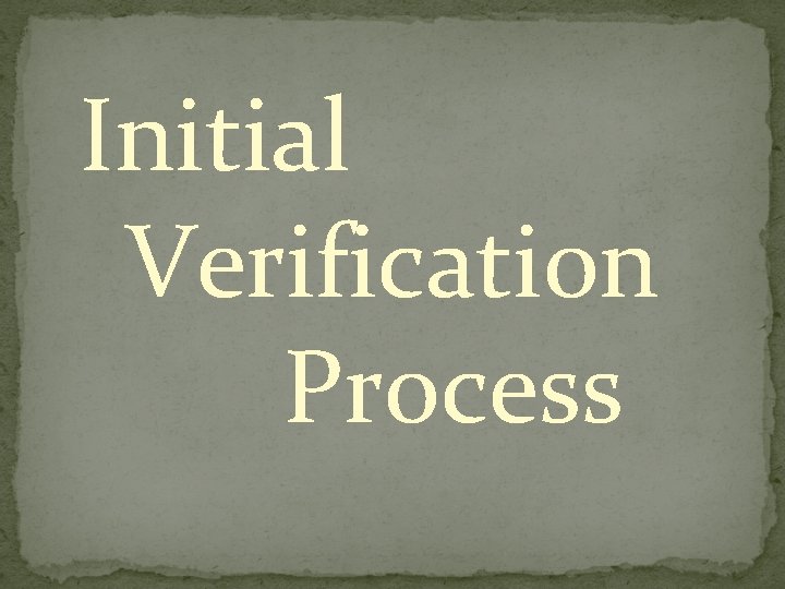 Initial Verification Process 