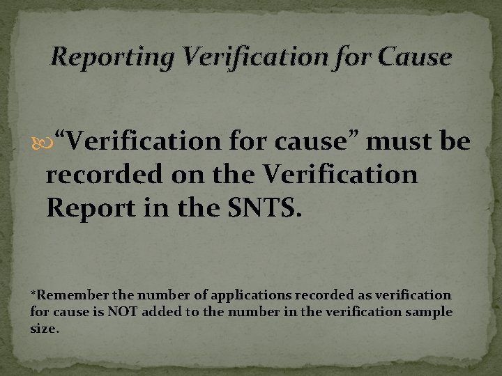 Reporting Verification for Cause “Verification for cause” must be recorded on the Verification Report