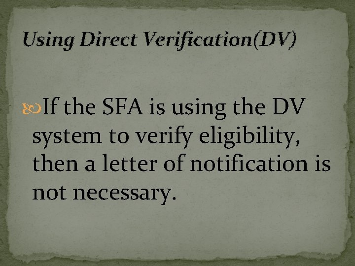 Using Direct Verification(DV) If the SFA is using the DV system to verify eligibility,