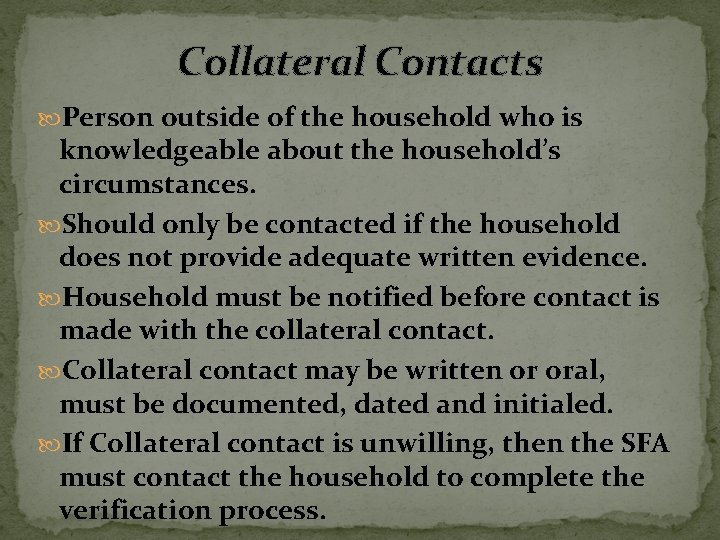 Collateral Contacts Person outside of the household who is knowledgeable about the household’s circumstances.