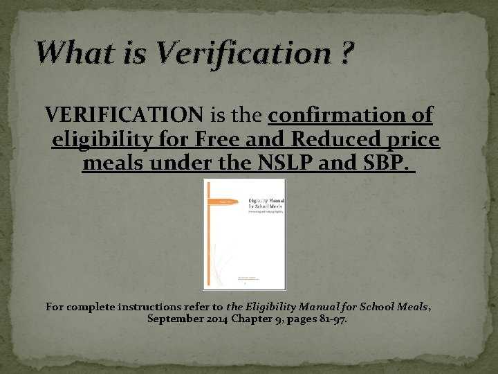 What is Verification ? VERIFICATION is the confirmation of eligibility for Free and Reduced