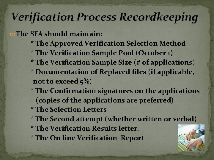 Verification Process Recordkeeping The SFA should maintain: * The Approved Verification Selection Method *