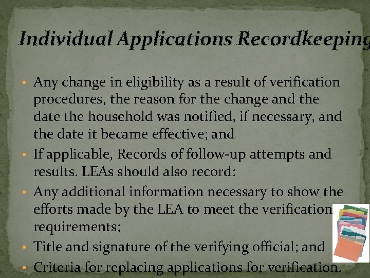 Individual Applications Recordkeeping • Any change in eligibility as a result of verification •