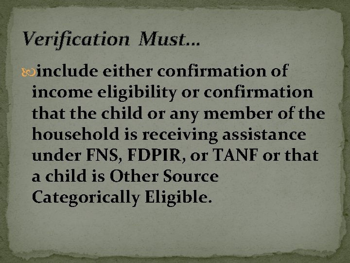 Verification Must… include either confirmation of income eligibility or confirmation that the child or