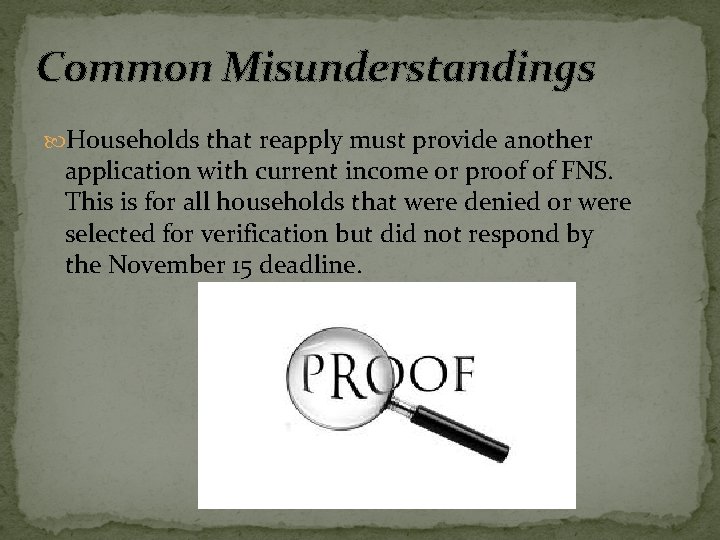 Common Misunderstandings Households that reapply must provide another application with current income or proof