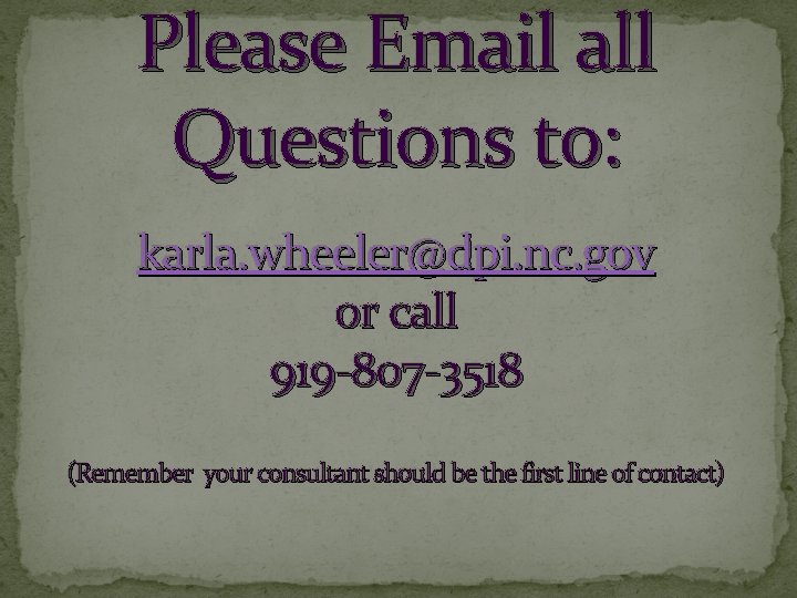 Please Email all Questions to: karla. wheeler@dpi. nc. gov or call 919 -807 -3518