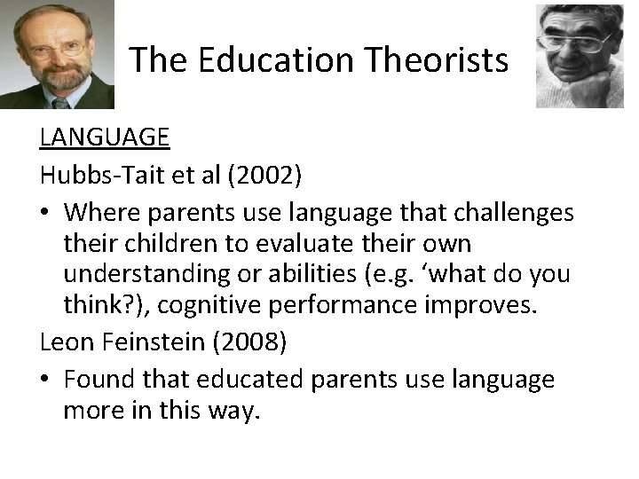 The Education Theorists LANGUAGE Hubbs-Tait et al (2002) • Where parents use language that