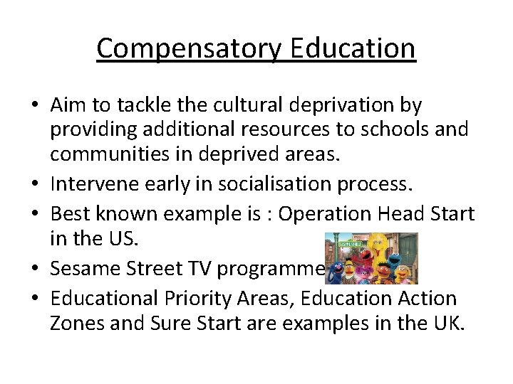 Compensatory Education • Aim to tackle the cultural deprivation by providing additional resources to