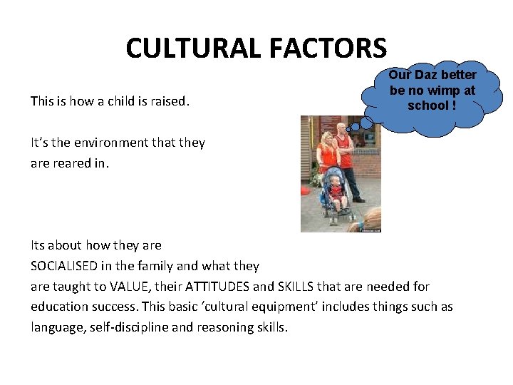CULTURAL FACTORS This is how a child is raised. Our Daz better be no