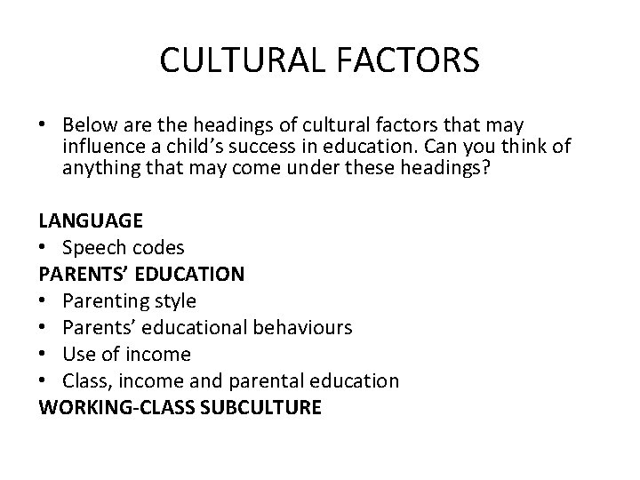 CULTURAL FACTORS • Below are the headings of cultural factors that may influence a