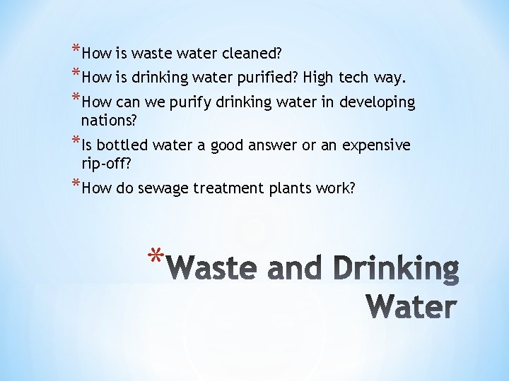 *How is waste water cleaned? *How is drinking water purified? High tech way. *How