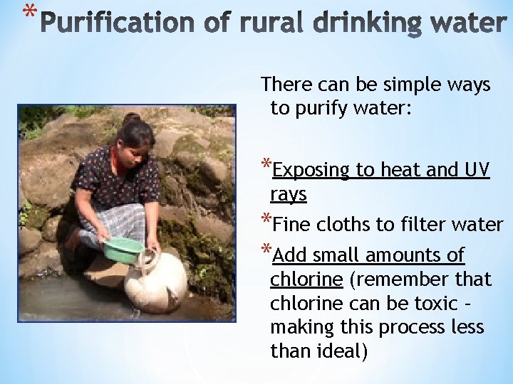 * There can be simple ways to purify water: *Exposing to heat and UV