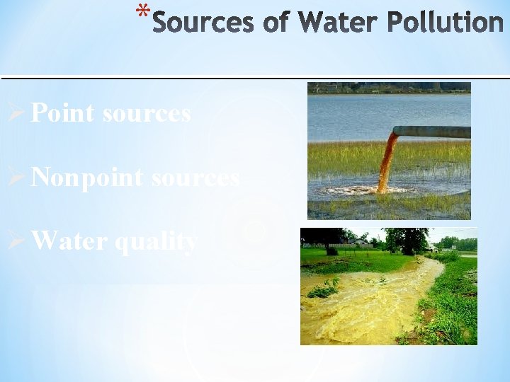 * Ø Point sources Ø Nonpoint sources Ø Water quality 