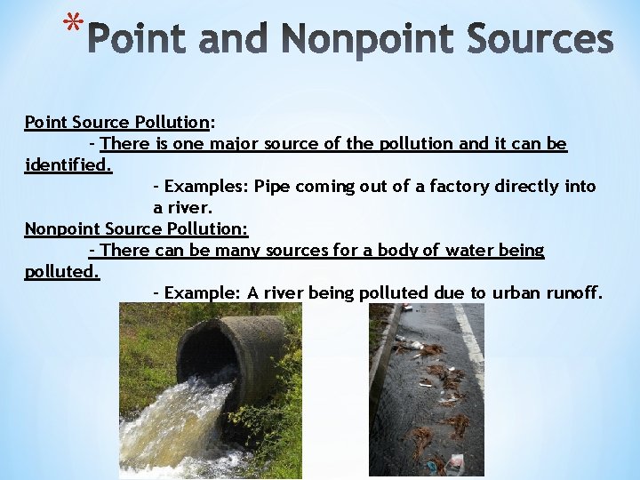 * Point Source Pollution: - There is one major source of the pollution and