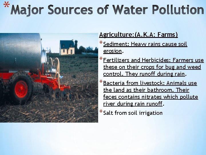 * Agriculture: (A. K. A: Farms) * Sediment: Heavy rains cause soil erosion. *