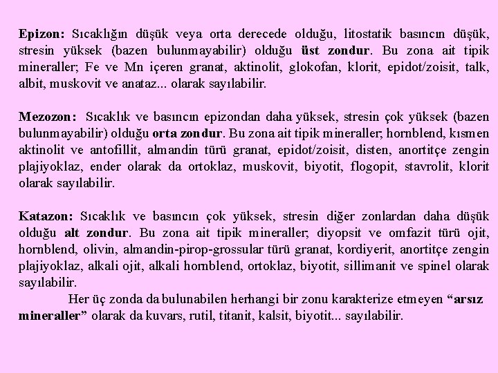 Epizon: Sıcaklığın düşük veya orta derecede olduğu, litostatik basıncın düşük, stresin yüksek (bazen bulunmayabilir)