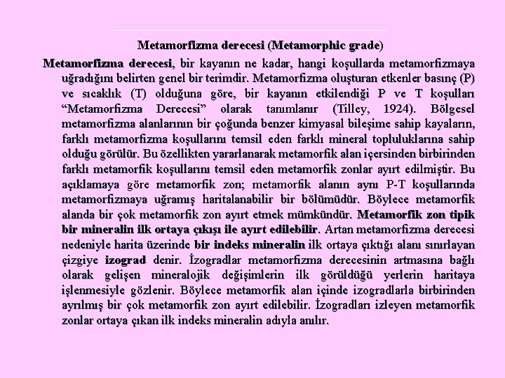 Metamorfizma derecesi (Metamorphic grade) Metamorfizma derecesi, bir kayanın ne kadar, hangi koşullarda metamorfizmaya uğradığını