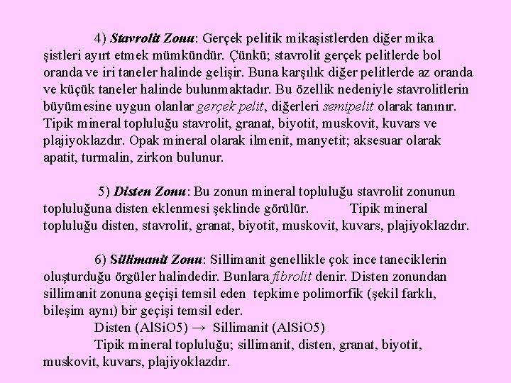 4) Stavrolit Zonu: Gerçek pelitik mikaşistlerden diğer mika şistleri ayırt etmek mümkündür. Çünkü; stavrolit