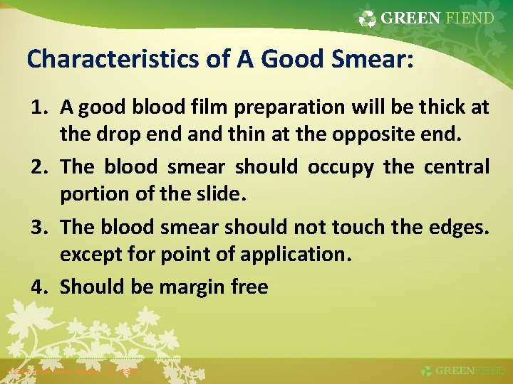 GREEN FIEND Characteristics of A Good Smear: 1. A good blood film preparation will