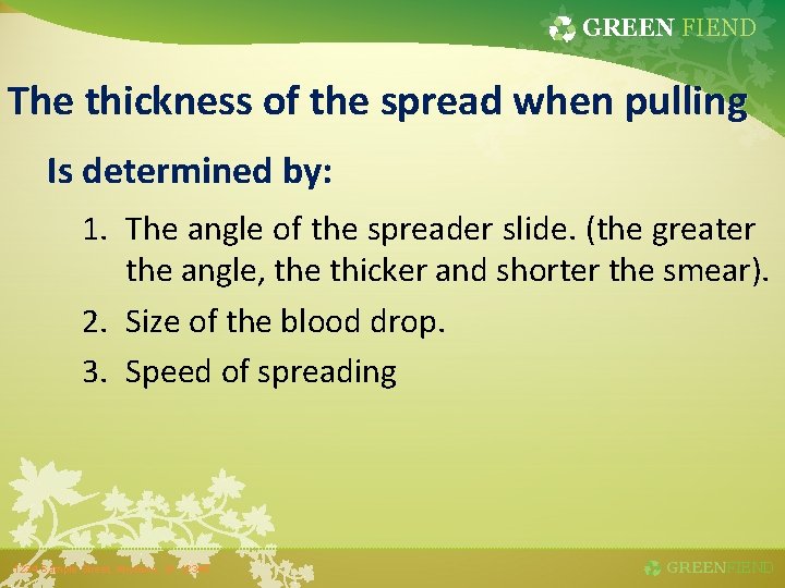 GREEN FIEND The thickness of the spread when pulling Is determined by: 1. The
