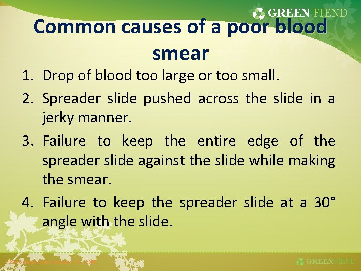 GREEN FIEND Common causes of a poor blood smear 1. Drop of blood too