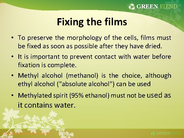 GREEN FIEND Fixing the films • To preserve the morphology of the cells, films