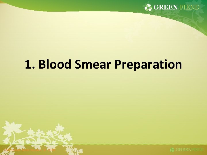 GREEN FIEND 1. Blood Smear Preparation 1234 Sample Street, Anytown, St. 12345 GREENFIEND 