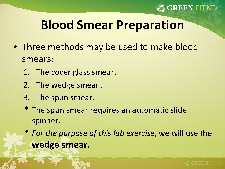 GREEN FIEND Blood Smear Preparation • Three methods may be used to make blood