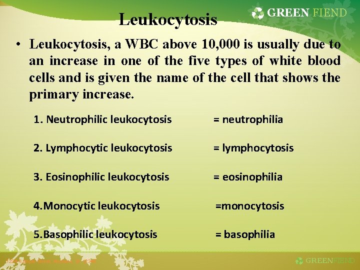 Leukocytosis GREEN FIEND • Leukocytosis, a WBC above 10, 000 is usually due to