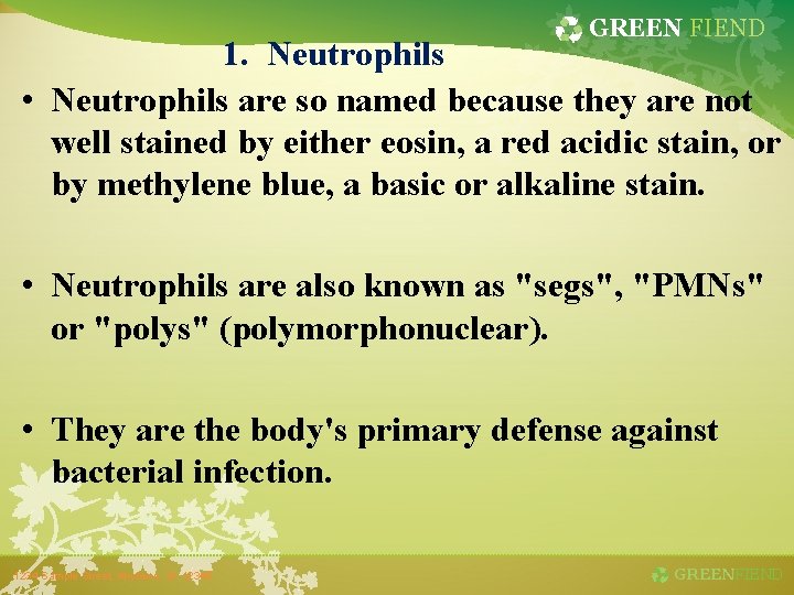 GREEN FIEND 1. Neutrophils • Neutrophils are so named because they are not well