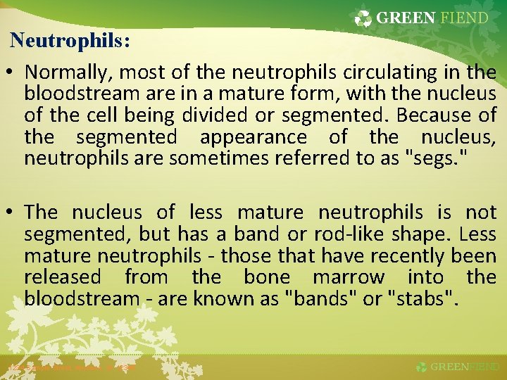 GREEN FIEND Neutrophils: • Normally, most of the neutrophils circulating in the bloodstream are