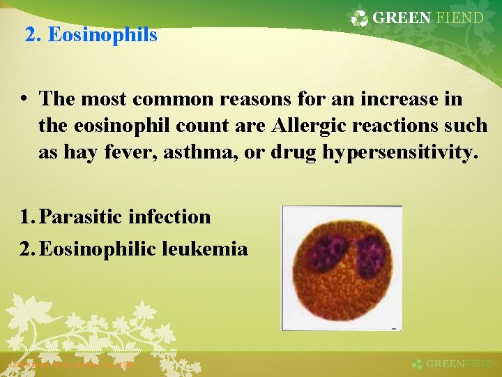 GREEN FIEND 2. Eosinophils • The most common reasons for an increase in the