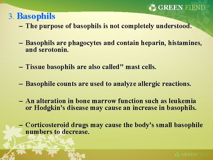 3. Basophils GREEN FIEND – The purpose of basophils is not completely understood. –