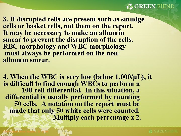 GREEN FIEND 3. If disrupted cells are present such as smudge cells or basket